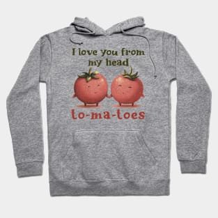 I love you from my head tomatoes Hoodie
